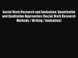 Read Social Work Research and Evaluation: Quantitative and Qualitative Approaches (Social Work