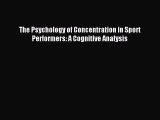 Read The Psychology of Concentration in Sport Performers: A Cognitive Analysis Ebook Free