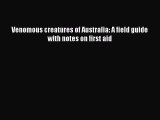 Download Venomous creatures of Australia: A field guide with notes on first aid PDF Free