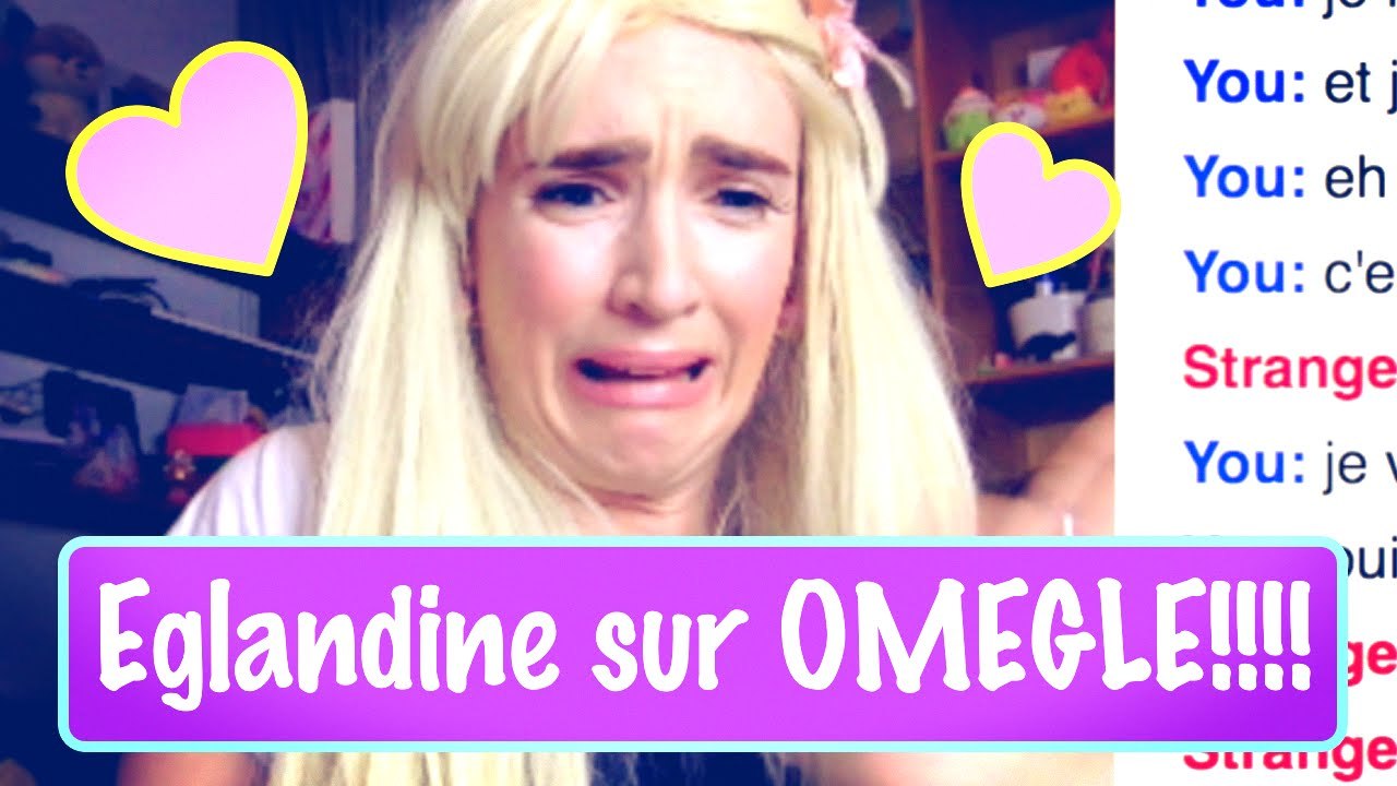 EGLANDINE-Belles rencontres sur OMEGLE!!!