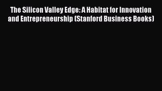 PDF The Silicon Valley Edge: A Habitat for Innovation and Entrepreneurship (Stanford Business