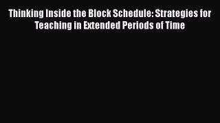 PDF Thinking Inside the Block Schedule: Strategies for Teaching in Extended Periods of Time
