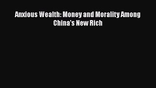 PDF Anxious Wealth: Money and Morality Among China's New Rich Free Books