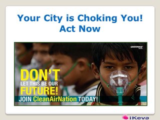 Your City is Choking You! Act Now.