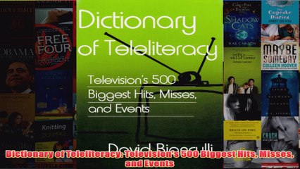 Download PDF  Dictionary of Teleliteracy Televisions 500 Biggest Hits Misses and Events FULL FREE