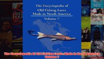 Download PDF  The Encyclopedia Of Old Fishing Lures Made In North America Volume 7 FULL FREE