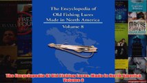 Download PDF  The Encyclopedia Of Old Fishing Lures Made In North America Volume 8 FULL FREE