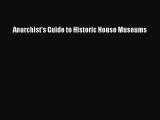 Read Anarchist's Guide to Historic House Museums Ebook Free