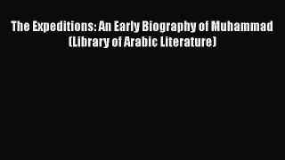 PDF The Expeditions: An Early Biography of Muhammad (Library of Arabic Literature)  EBook