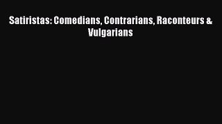 Download Satiristas: Comedians Contrarians Raconteurs & Vulgarians  EBook