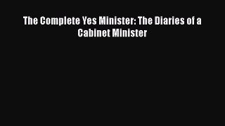 Download The Complete Yes Minister: The Diaries of a Cabinet Minister Free Books
