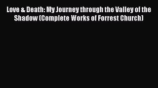 Download Love & Death: My Journey through the Valley of the Shadow (Complete Works of Forrest