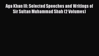 Download Aga Khan III: Selected Speeches and Writings of Sir Sultan Muhammad Shah (2 Volumes)