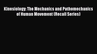 Read Kinesiology: The Mechanics and Pathomechanics of Human Movement (Recall Series) Ebook