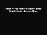 Read Gluten-Free on a Shoestring Bakes Bread: (Biscuits Bagels Buns and More) PDF Online