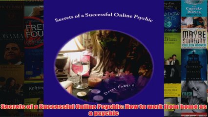 Download PDF  Secrets of a Successful Online Psychic How to work from home as a psychic FULL FREE