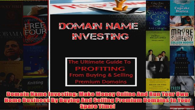 Download PDF Domain Name Investing Make Money Online And Run Your Own Home Business By Buying And FULL FREE