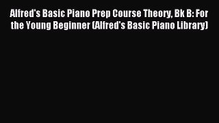 Read Alfred's Basic Piano Prep Course Theory Bk B: For the Young Beginner (Alfred's Basic Piano