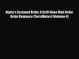 [PDF] Alpha's Enslaved Bride: A SciFi Alien Mail Order Bride Romance (TerraMates) (Volume 4)