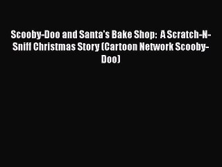 Download Scooby-Doo and Santa's Bake Shop:  A Scratch-N-Sniff Christmas Story (Cartoon Network
