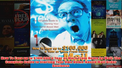 Download PDF  How To Earn up to 100000 a Year or More From Home by Mail The Complete Guide to Starting FULL FREE
