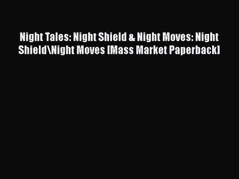 Download Night Tales: Night Shield & Night Moves: Night Shield\Night Moves [Mass Market Paperback]