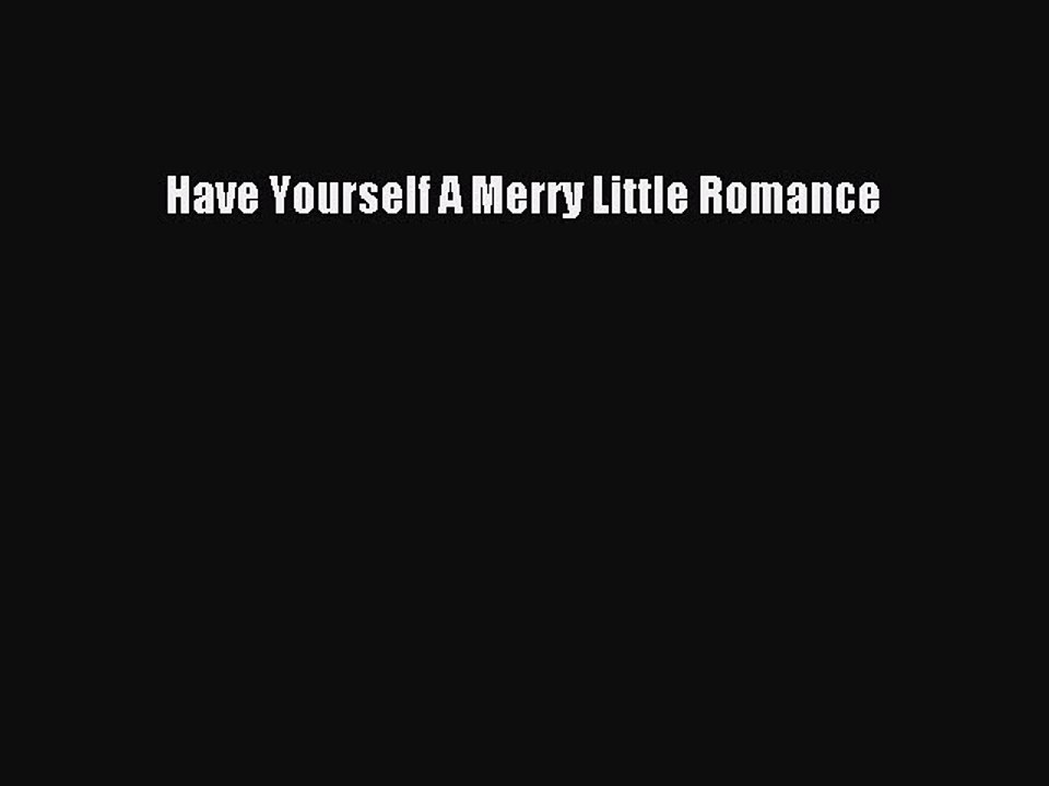 Download Have Yourself A Merry Little Romance  Read Online