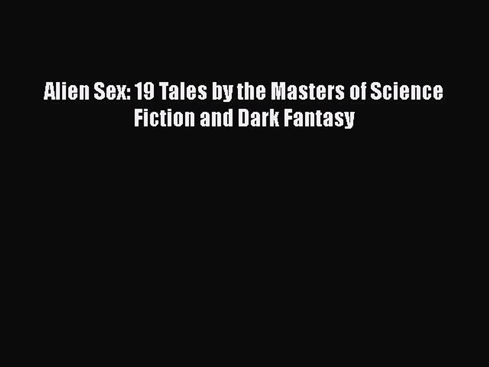 PDF Alien Sex: 19 Tales by the Masters of Science Fiction and Dark Fantasy Free Books