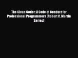 Read The Clean Coder: A Code of Conduct for Professional Programmers (Robert C. Martin Series)