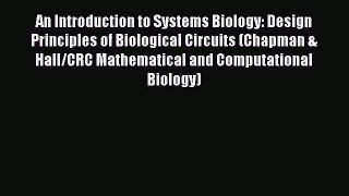 Read An Introduction to Systems Biology: Design Principles of Biological Circuits (Chapman
