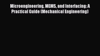 Read Microengineering MEMS and Interfacing: A Practical Guide (Mechanical Engineering) Ebook