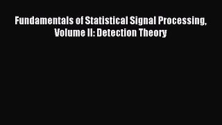 Read Fundamentals of Statistical Signal Processing Volume II: Detection Theory Ebook Free