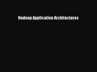 Download Hadoop Application Architectures PDF Free