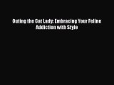 PDF Outing the Cat Lady: Embracing Your Feline Addiction with Style  EBook