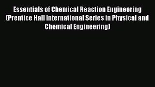 Read Essentials of Chemical Reaction Engineering (Prentice Hall International Series in Physical