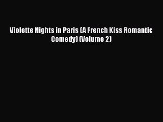 [PDF] Violette Nights in Paris (A French Kiss Romantic Comedy) (Volume 2) [Download] Full Ebook