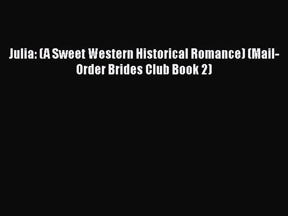 [PDF] Julia: (A Sweet Western Historical Romance) (Mail-Order Brides Club Book 2) [Download]