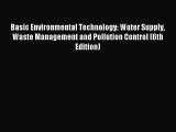 Read Basic Environmental Technology: Water Supply Waste Management and Pollution Control (6th