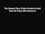 PDF That Summer Place: Private Paradise\Island Time\Old Things (Mira Romance) Free Books