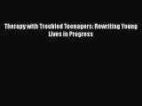 [PDF] Therapy with Troubled Teenagers: Rewriting Young Lives in Progress [Read] Online