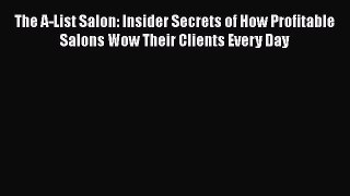 [PDF] The A-List Salon: Insider Secrets of How Profitable Salons Wow Their Clients Every Day