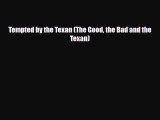 [PDF] Tempted by the Texan (The Good the Bad and the Texan) [PDF] Full Ebook