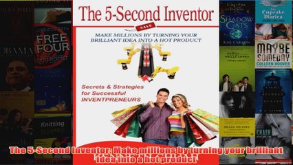 Download PDF  The 5Second Inventor Make millions by turning your brilliant idea into a hot product FULL FREE