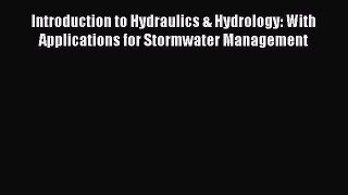 Read Introduction to Hydraulics & Hydrology: With Applications for Stormwater Management Ebook