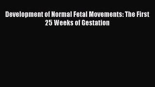 [PDF] Development of Normal Fetal Movements: The First 25 Weeks of Gestation [Read] Online
