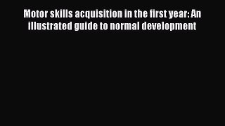 [PDF] Motor skills acquisition in the first year: An illustrated guide to normal development