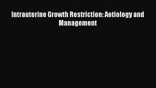 [PDF] Intrauterine Growth Restriction: Aetiology and Management [Read] Online