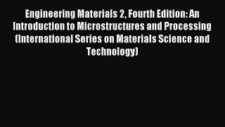 Read Engineering Materials 2 Fourth Edition: An Introduction to Microstructures and Processing