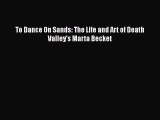 Download To Dance On Sands: The Life and Art of Death Valley's Marta Becket  Read Online