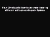 Download Water Chemistry: An Introduction to the Chemistry of Natural and Engineered Aquatic